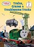 Thomas and Friends: Trains, Cranes and Troublesome Trucks (Beginner Books(R))