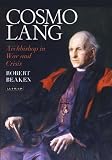 Cosmo Lang: Archbishop in War and Crisis