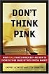Don't Think Pink: What Really Makes Women Buy -- and How to Increase Your Share of This Crucial Market