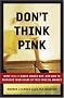 Don't Think Pink: What Really Makes Women Buy -- and How to Increase Your Share of This Crucial Market