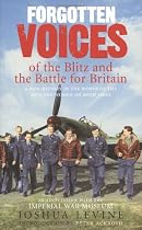 Forgotten Voices of the Blitz and the Battle For Britain: A New History in the Words of the Men and Women on Both Sides