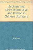 Enchantment and disenchantment : love and illusion in Chinese literature