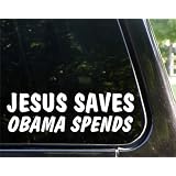 JESUS SAVES - OBAMA SPENDS Funny political anti Obama decal / sticker