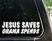 JESUS SAVES - OBAMA SPENDS Funny political anti Obama decal / sticker