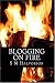 Blogging on Fire: Comprehensive Guide To Create a Blog and Make Money Blogging on Fire: Comprehensive Guide To Create a Blog and Make Money