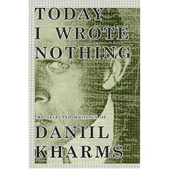 Today I Wrote Nothing: The Selected Writing of Daniil Kharms