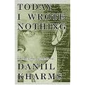 Today I Wrote Nothing: The Selected Writing of Daniil Kharms