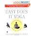 The American Yoga Association's Easy Does It Yoga : The Safe and Gentle Way to Health and Well-Being