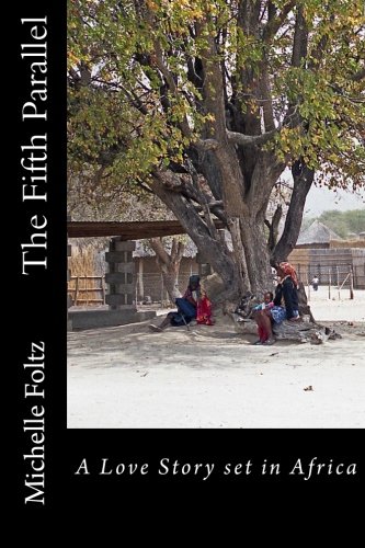 The Fifth Parallel: A Love Story set in Africa, by Michelle Foltz