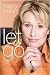  - Let Go: Live Free of the Burdens All Women Know