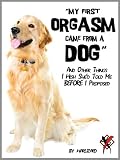 "My First Orgasm Came From a Dog" And Other Things I Wish She`d Told Me Before I Proposed (The Warlizard Chronicles)