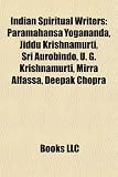 Produkt-Bild: Indian Spiritual Writers: Paramahansa Yogananda, Jiddu Krishnamurti, Sri Aurobindo, U. G. Krishnamurti, Mirra Alfassa, Deepak Chopra