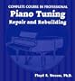 Complete Course in Professional Piano Tuning: Repair and Rebuilding