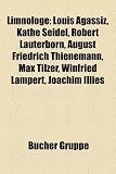 Produkt-Bild: Limnologe: Louis Agassiz, Kthe Seidel, Robert Lauterborn, August Friedrich Thienemann, Max Tilzer, Winfried Lampert, Joachim Illi