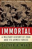 Immortal : a military history of Iran and its armed forces