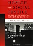 Health and Social Justice: Politics, Ideology, and Inequity in the Distribution of Disease (Public Health/Vulnerable Populations)