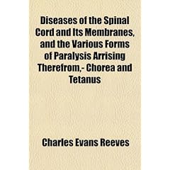Diseases of the Spinal Cord and Its Membranes, and the Various Forms of Paralysis Arrising... by Charles Evans Reeves