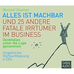 Alles ist machbar und 25 andere fatale Irrt�mer im Business. 4 CD's