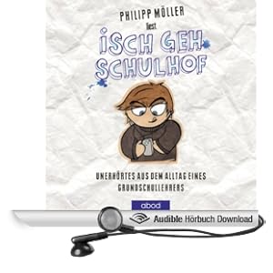 Isch geh Schulhof. Unerh�rtes aus dem Alltag eines Grundschullehrers