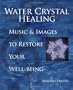 Water Crystal Healing: Music and Images to Restore Your Well-being (Book & CD)