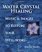 Water Crystal Healing. Music & Images to Restore Your Well-Being