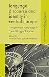 Language, discourse and identity in Central Europe : the German language in a multilingual space