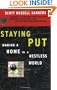 Staying Put: Making a Home in a Restless World