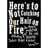Here's to Not Catching Our Hair on FireAn Absent-Minded Tale of Life with Giftedness and Attention Deficit - Oh Look! A Chicken!
