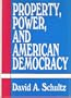Property, Power, and American Democracy