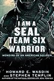 I Am a SEAL Team Six Warrior: Memoirs of an American Soldier
