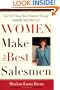 Women Make the Best Salesmen: Isn�t it Time You Started Using their Secrets?