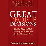 great people decisions why they matter so much why they are so hard and how you can master them