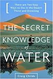 The Secret Knowledge of Water : Discovering the Essence of the American Desert