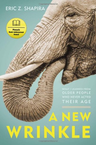 A New Wrinkle: What I Learned from Older People Who Never Acted Their Age