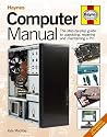 Computer Manual: The Step-by-step guide to upgrading, repairing and maintaining a PC