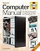 Computer Manual: The Step-by-step guide to upgrading, repairing and maintaining a PC