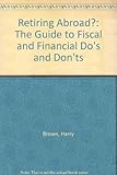 Retiring abroad? : the guide to fiscal and financial do's and don'ts