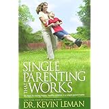 single parenting that works six keys to raising happy healthy children in a single parent home