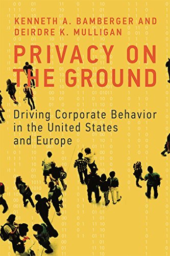 Privacy on the Ground: Driving Corporate Behavior in the United States and Europe (Information Policy)