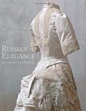 RUSSIAN ELEGANCE: Country & City Fashion from the 15th to the Early 20th Century