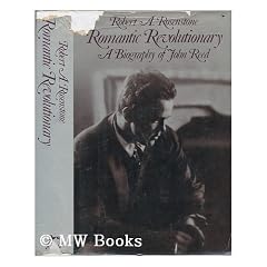Romantic Revolutionary: A Biography of John Reed