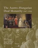 The Austro-Hungarian Dual Monarchy 1867-1918