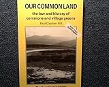 Our common land : the law and history of commons and village greens
