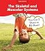 The Skeletal and Muscular Systems: How Can I Stand on My Head? (Body Systems)