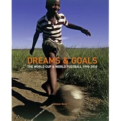 Dreams & Goals: The World Cup and World Football Culture 1990-2010