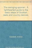 The swinging sporran : a lighthearted guide to the basic steps of Scottish reels and country dances