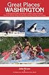 Great Places: Washington: A Recreational Guide to Washington's Public Lands and Historic Places for Birding, Hiking, Photography, Fishing, Hunting and Camping