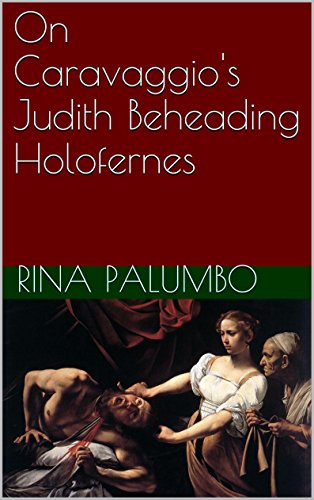 On Caravaggio's Judith Beheading Holofernes, by Rina Palumbo