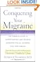 Conquering Your Migraine: The Essential Guide to Understanding and Treating Migraines for all Sufferers and Their Families