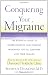 Search : Conquering Your Migraine: The Essential Guide to Understanding and Treating Migraines for all Sufferers and Their Families